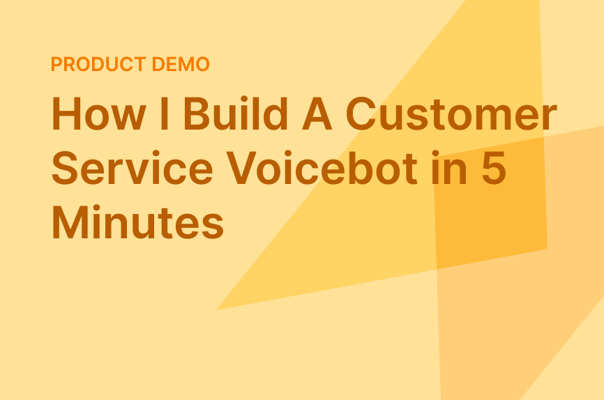 How I Build A Customer Service Voicebot in 5 Minutes